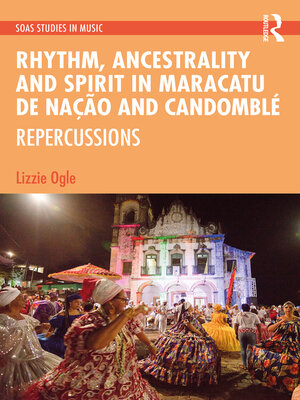 cover image of Rhythm, Ancestrality and Spirit in Maracatu de Nação and Candomblé